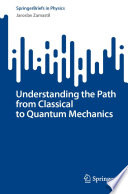 Understanding the Path from Classical to Quantum Mechanics /
