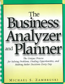 The business analyzer and planner : the unique process for solving problems, finding opportunities, and making better decisions every day /