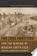 The long partition and the making of modern South Asia : refugees, boundaries, histories /