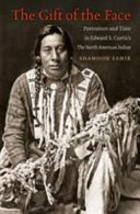 The gift of the face : portraiture and time in Edward S. Curtis's The North American Indian /
