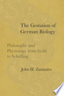 The gestation of German biology : philosophy and physiology from Stahl to Schelling /