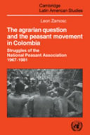The agrarian question and the peasant movement in Colombia : struggles of the National Peasant Association, 1967-1981 /