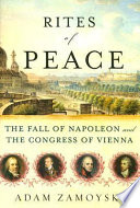 Rites of peace : the fall of Napoleon & the Congress of Vienna /