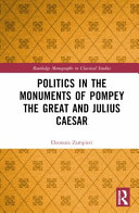 Politics in the monuments of Pompey the Great and Julius Caesar /