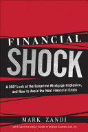 Financial shock : a 360° look at the subprime mortgage implosion, and how to avoid the next financial crisis /