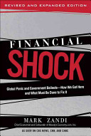 Financial shock : global panic and government bailouts--how we got here and what must be done to fix it /
