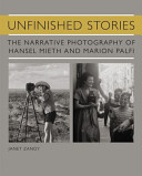 Unfinished stories : the narrative photography of Hansel Mieth and Marion Palfi /