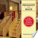 Pedagogy and space : design inspirations for early childhood classrooms /