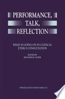 Performance, Talk, Reflection : What is Going On in Clinical Ethics Consultation /