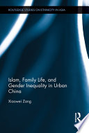 Islam, family life, and gender inequality in urban China /