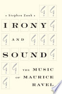 Irony and sound : the music of Maurice Ravel /