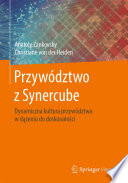 Przywództwo z Synercube : Dynamiczna kultura przywództwa w dążeniu do doskonałości /