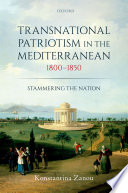 Transnational patriotism in the Mediterranean, 1800-1850 : stammering the nation /