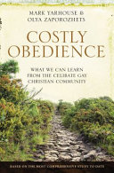 Costly obedience : what we can learn from the celibate gay Christian community /