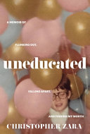 Uneducated : a memoir of flunking out, falling apart, and finding my worth /