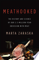 Meathooked : the history and science of our 2.5-million-year obsession with meat /