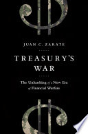 Treasury's war : the unleashing of a new era of financial warfare /