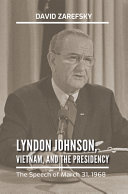 Lyndon Johnson, Vietnam, and the presidency : the speech of March 31, 1968 /