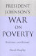 President Johnson's war on poverty : rhetoric and history /