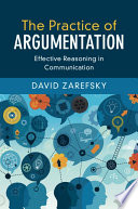 The practice of argumentation : effective reasoning in communication /