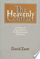 The heavenly contract : ideology and organization in pre-revolutionary Puritanism /