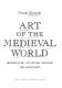 Art of the medieval world : architecture, sculpture, painting, the sacred arts /