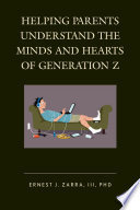 Helping parents understand the minds and hearts of generation Z /