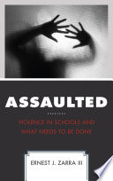 Assaulted : violence in schools and what needs to be done /