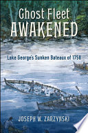 Ghost fleet awakened : Lake George's sunken bateaux of 1758 /