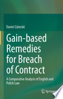 Gain-based Remedies for Breach of Contract : A Comparative Analysis of English and Polish Law /