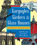 Gargoyles, girders, & glass houses ; magnificent master builders /