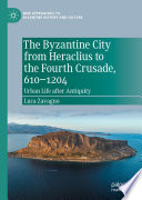 The Byzantine City from Heraclius to the Fourth Crusade, 610-1204 : Urban Life after Antiquity /