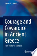 Courage and Cowardice in Ancient Greece : From Homer to Aristotle /