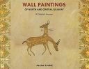 Wall paintings of north and central Gujarat : a pictorial journey /