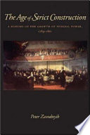 The age of strict construction : a history of the growth of federal power, 1789-1861 /