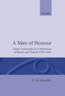 A man of honour : Adam Czartoryski as a statesman of Russia and Poland, 1795-1831 /