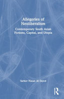 Allegories of neoliberalism : contemporary south Asian fiction, capital, and utopia /