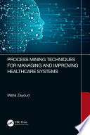 PROCESS MINING TECHNIQUES FOR MANAGING AND IMPROVING HEALTHCARE SYSTEMS.