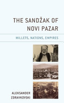 The Sandžak of Novi Pazar : millets, nations, empires /