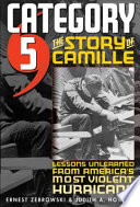 Category 5 : the story of Camille, lessons unlearned from America's most violent hurricane /
