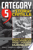 Category 5 : the story of Camille, lessons unlearned from America's most violent hurricane /