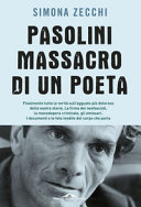 Pasolini, massacro di un poeta : finalmente tutta la verità sull'agguato più doloroso della nostra storia : la firma dei neofascisti, la manodopera criminale, gli emissari : i documenti e le foto inedite del corpo che parla /