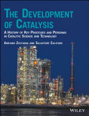 The development of catalysis : a history of key processes and personas in catalytic science and technology /