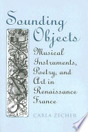 Sounding objects : musical instruments, poetry, and art in Renaissance France /