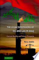 The legal dimensions of oil and gas in Iraq : current reality and future prospects /