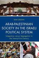 Arab-Palestinian society in the Israeli political system : integration versus segregation in the twenty-first century /
