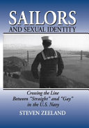 Sailors and sexual identity : crossing the line between "straight" and "gay" in the U.S. Navy /