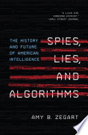 Spies, lies, and algorithms : the history and future of American intelligence /