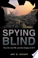 Spying blind : the CIA, the FBI, and the origins of 9/11 /