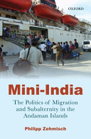 Mini-India : the politics of migration and subalternity in the Andaman Islands /